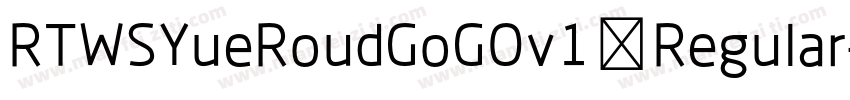 RTWSYueRoudGoGOv1 Regular字体转换